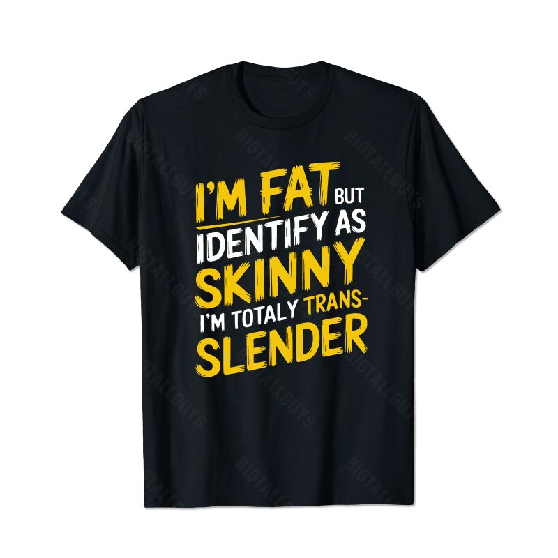 I'm Fat But Identify As Skinny I'm Totally Trans-Slender Men T-Shirts, Plus Size Short Sleeve T Shirt for Men Big and Tall Men Tees Shirts