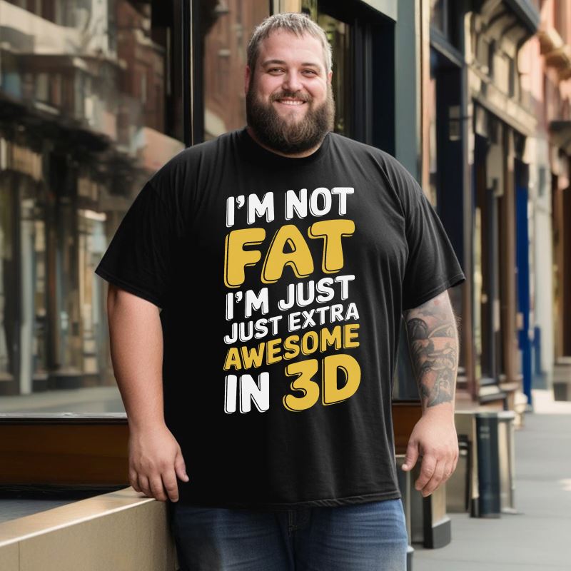 I'm Not Fat I'm Just Extra Awesome in 3D Men T-Shirts, Plus Size Short Sleeve T Shirt for Men Big and Tall Men Tees Shirts