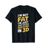 I'm Not Fat I'm Just Extra Awesome in 3D Men T-Shirts, Plus Size Short Sleeve T Shirt for Men Big and Tall Men Tees Shirts