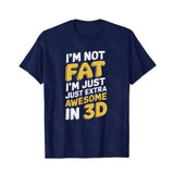 I'm Not Fat I'm Just Extra Awesome in 3D Men T-Shirts, Plus Size Short Sleeve T Shirt for Men Big and Tall Men Tees Shirts