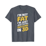 I'm Not Fat I'm Just Extra Awesome in 3D Men T-Shirts, Plus Size Short Sleeve T Shirt for Men Big and Tall Men Tees Shirts