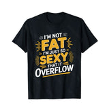 I'm Not Fat I'm Just So Sexy That It Overflow Men T-Shirts, Plus Size Short Sleeve T Shirt for Men Big and Tall Men Tees Shirts