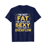 I'm Not Fat I'm Just So Sexy That It Overflow Men T-Shirts, Plus Size Short Sleeve T Shirt for Men Big and Tall Men Tees Shirts