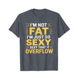 I'm Not Fat I'm Just So Sexy That It Overflow Men T-Shirts, Plus Size Short Sleeve T Shirt for Men Big and Tall Men Tees Shirts