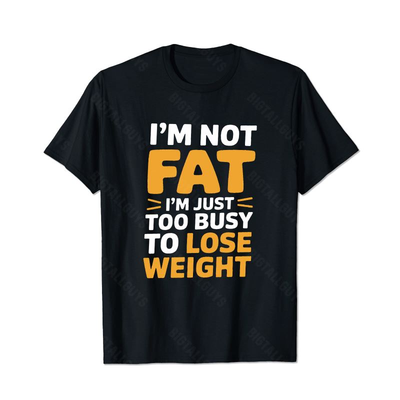 I'm Not Fat I'm Just Too Busy To Lose Weight Men T-Shirts, Plus Size Short Sleeve T Shirt for Men Big and Tall Men Tees Shirts