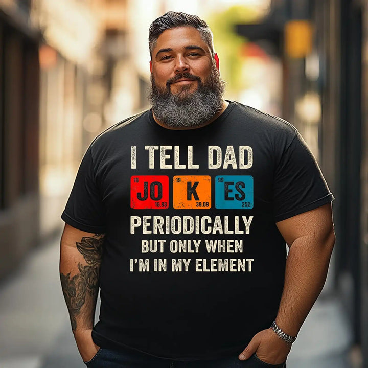 I Tell Dad Jokes Periodically But Only When I'm My Element Men T Shirts Big and Tall Men Shirts Plus Size Short Sleeve Fashion Casual T Shirt Graphic Tee Shirts Tshirts