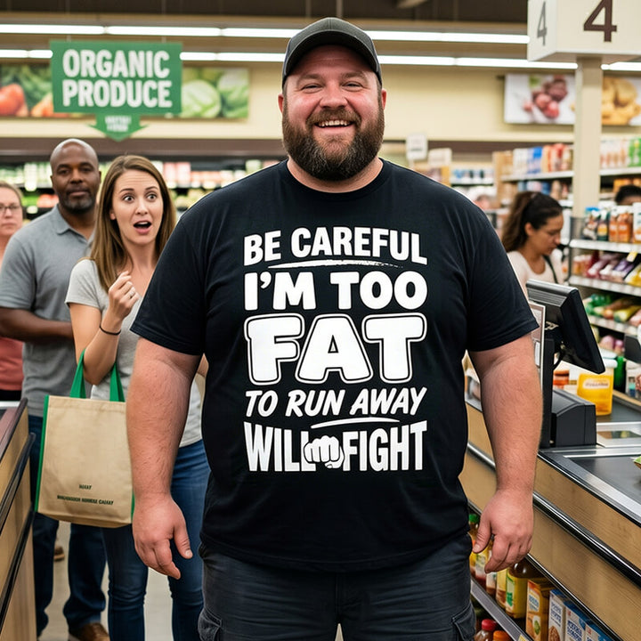 Be Careful Too Fat to Run Away Will Fight Men T Shirts